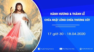 🔴Trực Tiếp: HÀNH HƯƠNG & THÁNH LỄ CHÚA NHẬT KÍNH LÒNG CHÚA THƯƠNG XÓT  || 17h30 Ngày 18.04.2020