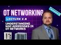 L2.8 | Understanding MAC Addresses in OT Networks | Industrial Automation Engineers Manufacturing