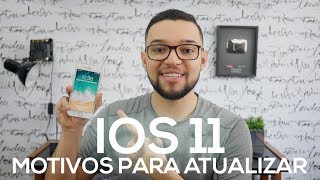 iOS 11: MOTIVOS PARA ATUALIZAR
