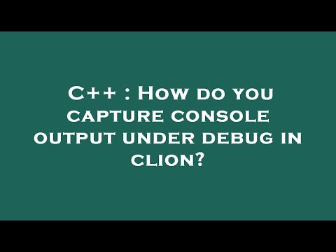 C++ : How do you capture console output under debug in clion?