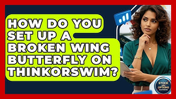 How Do You Set Up A Broken Wing Butterfly On Thinkorswim? - Stock and Options Playbook