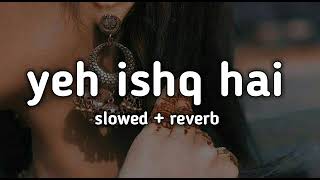 Download Lagu yeh ishq hai slowed + reverb|| yeh ishq hai lofi mix || lofi4you MP3