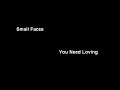 Small Faces - You Need Loving