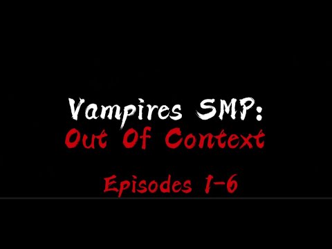 Vampires SMP Out Of Context: Ep 1-6