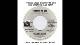 FRANKIE VALLI   SWEARIN' TO GOD  JOEY THE HATT  DJ JIMMY 2022 CLUB REMIX