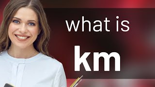 Km — KM meaning