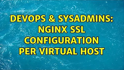 DevOps & SysAdmins: nginx ssl configuration per virtual host