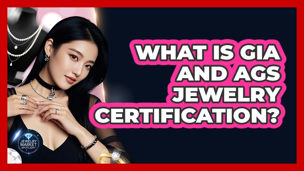 What Is GIA And AGS Jewelry Certification? - Jewelry Market Spotlight