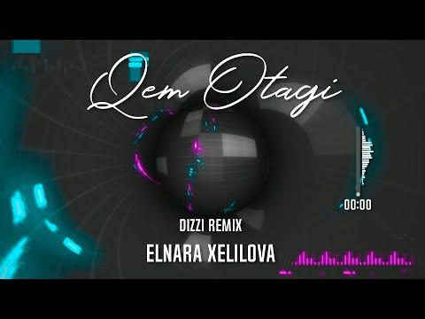 Elnara Xelilova - Qem otagi Dizzi Remix