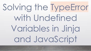 Solving the TypeError with Undefined Variables in Jinja and JavaScript
