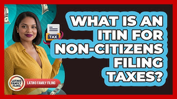 What Is An ITIN For Non-citizens Filing Taxes? - Latino Family Filing