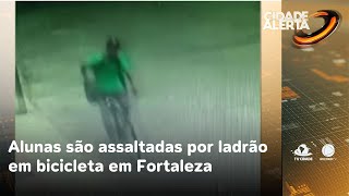 Alunas são assaltadas por ladrão em bicicleta em bairro de Fortaleza | Cidade Alerta CE