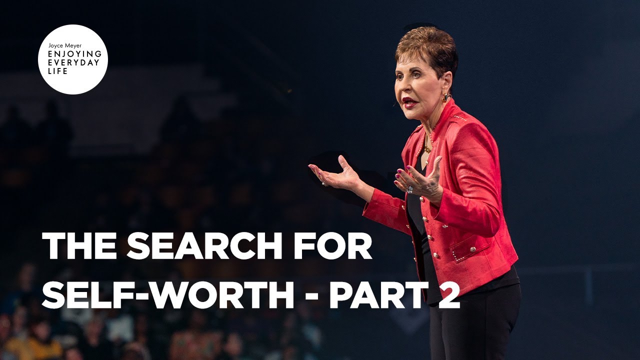 The Search for Self-Worth - Pt 2 | Enjoying Everyday Life | Joyce Meyer