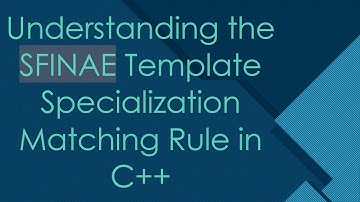 Understanding the SFINAE Template Specialization Matching Rule in C+ +
