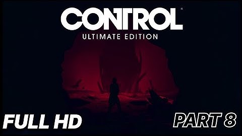 CONTROL ULTIMATE EDITION | Gameplay Walkthrough Part 8 [1080P HD] - No Commentary (FULL GAME)