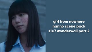 Girl From Nowhere Nanno Scene Pack - Wonderwall Part 2 Read The Description
