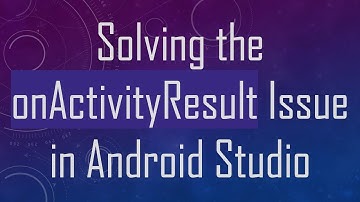 Solving the onActivityResult Issue in Android Studio