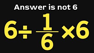 6÷1/6×6 = ❔ \ This math trick will blow your mind \ Simplify algebraic expression