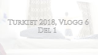 Turkiet 2018, vlogg 6 - del 1, 29 juli-1 augusti