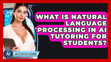 What Is Natural Language Processing In AI Tutoring For Students? - Safe AI for The Classroom