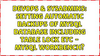 Setting automatic backups of MySQL database including table lock etc - MySQL Workbench?