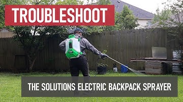 The Solutions Electric Backpack Sprayer [Troubleshooting Guide]