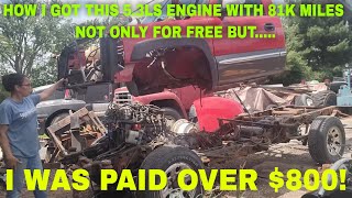 HOW I GOT MY 5.3L LS ENGINE WITH 81K MILES FOR NOT ONLY FOR FREE BUT WAS PAID $800!