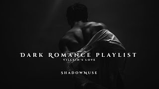 Dark Romance playlist| villain's love 