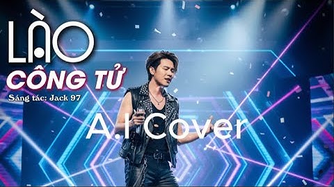 Lào công tử - Lào gì cũng tôi - Bản cover có sửa ca từ hết phản cảm