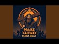 PRAISE YAHWEH MARA BEAT