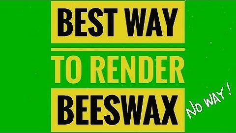 🌎 How to render beeswax the best easiest and cleanest way