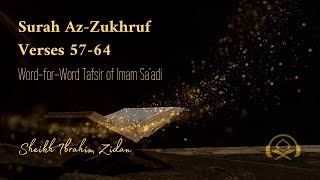 Surah Az-Zukhruf, Verses 57-64 | Word-for-Word Tafseer of Imam Sa'adi | Sheikh Ibrahim Zidan