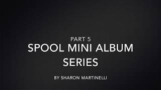 PART 5- Spool Mini Album Series