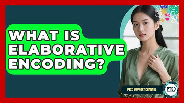 What Is Elaborative Encoding? - PTSD Support Channel