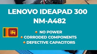 LENOVO IDEAPAD 300 | NM-A482 | NO POWER | CORRODED | CAPACITOR SHORT