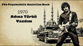 Adına Türkü Yazdım - 70S Psychedelic Anatolian Rock