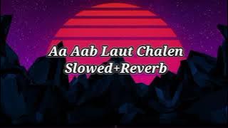 Aa Aab Laut Chalen_ Slowed Reverb #slowedandreverb #slowedsongs #slowed