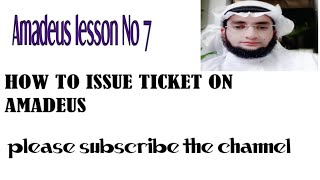 HOW TO ISSUE TICKET ON AMADEUS . LESSON NO 7