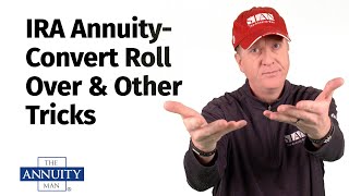 IRA Annuity  Convert, Roll Over & Other Tricks