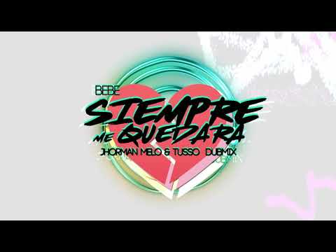 Bebe - Siempre Me Quedará By Tusso & Jhorman Melo (DubMix)
