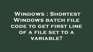 Windows : Shortest Windows batch file code to get first line of a file set to a variable