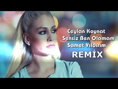 Ceylan Koynat - Sensiz Ben Olamam ( Samet Yıldırım Remix )