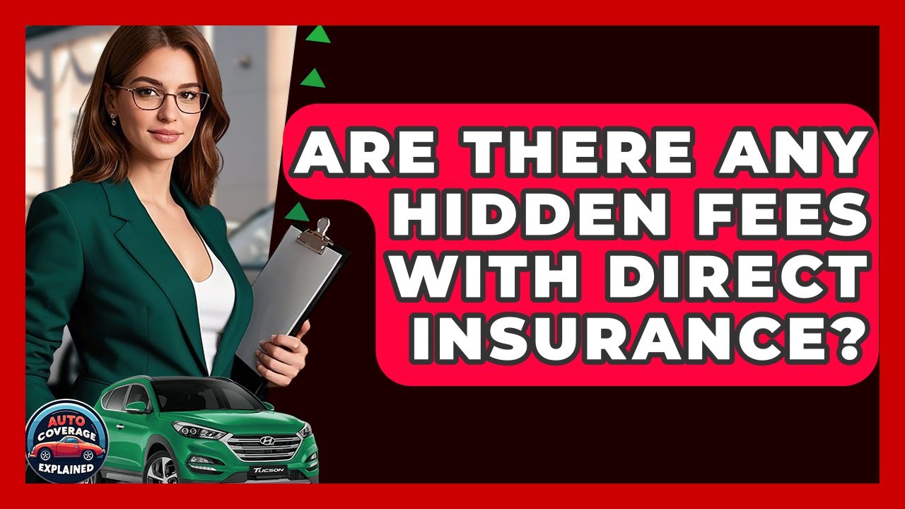 Are There Any Hidden Fees With Direct Insurance? - Auto Coverage Explained