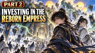 Investing in the Reborn Empress | Manhua Recap & Audiobook — Part 2