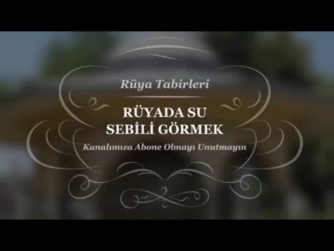 Rüyada Su Sebili Görmek Tabiri Ve Yorumu