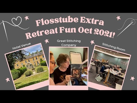 Flosstube Extra: Retreat fun, sharing all the stitching in the room and the shops that attended