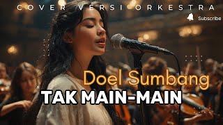Download Lagu Tak Main-Main - Doel Sumbang  (Cover versi ORKESTRA) jadi MEGAH \u0026 SYAHDU ‼️ MP3