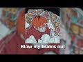 Blow My Brains Out Speed Up Nightcore Blow My Brains Out Speed Up Nightcore