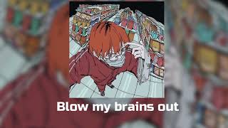 Blow my brains out speed up/nightcore