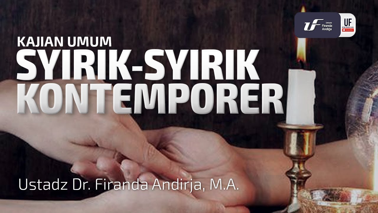 Syirik-Syirik Kontemporer - Ustadz Dr. Firanda Andirja, M.A.
